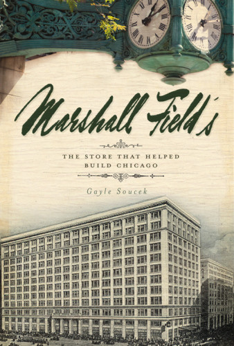 Marshall Fields The Store That Helped Build Chicago Field Marshallsoucek