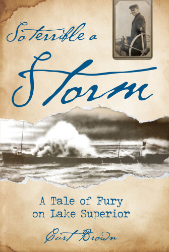 So Terrible A Storm A Tale Of Fury On Lake Superior Curt Brown