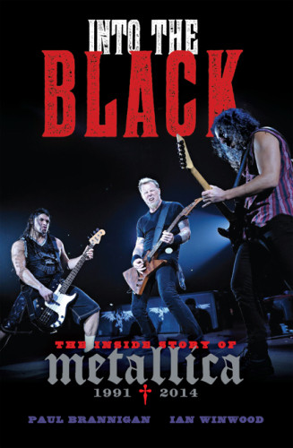 Into The Black The Inside Story Of Metallica 19912014 Volume 2 Biography First Da Capo Press Edition Brannigan