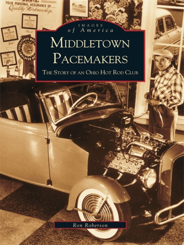 Middletown Pacemakers The Story Of An Ohio Hot Rod Club Roberson