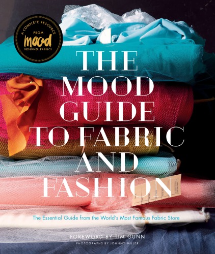 The Mood Guide To Fabric And Fashion The Essential Guide From The Worlds Most Famous Fabric Store Melanie Falick