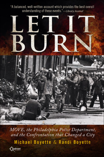 Let It Burn Move The Philadelphia Police Department And The Confrontation That Changed A City Second Edition Boyette