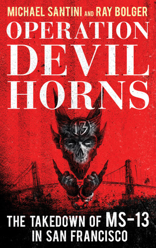Operation Devil Horns The Takedown Of Ms13 In San Francisco Bolger