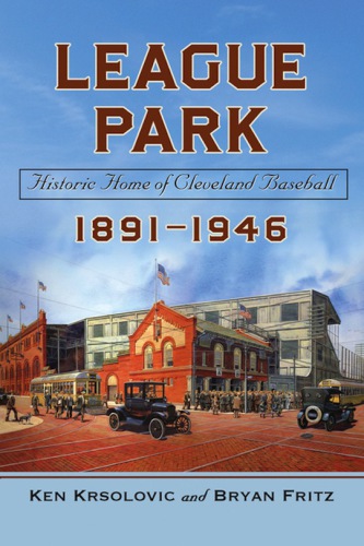League Park Historic Home Of Cleveland Baseball 18911946 Krsolovic