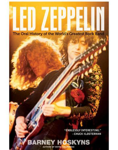 Led Zeppelin The Oral History Of The Worlds Greatest Rock Band Hoskyns