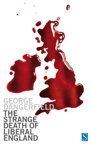 The Strange Death Of Liberal England 19101914 George Dangerfield