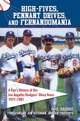 High Fives Pennant Drives And Fernandomania A Fans History Of The Los Angeles Dodgers Glory Years Paul Haddad