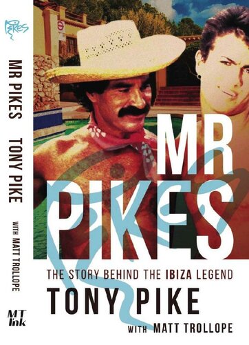 Mr Pikes The Story Behind The Ibiza Legend Tony Pike Matt Trollope