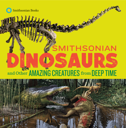 Smithsonian Dinosaurs And Other Amazing Creatures From Deep Time Edgar