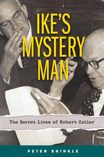 Ikes Mystery Man The Secret Lives Of Robert Cutler First Edition Cutler