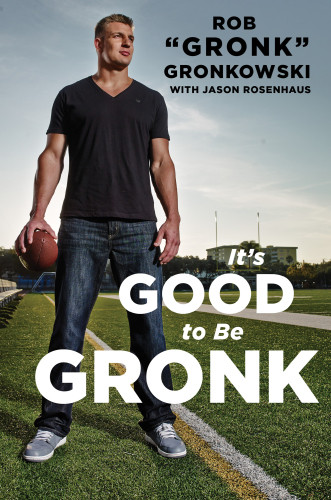 Its Good To Be Gronk First Gallery Books Hardcover Edition Gronkowski