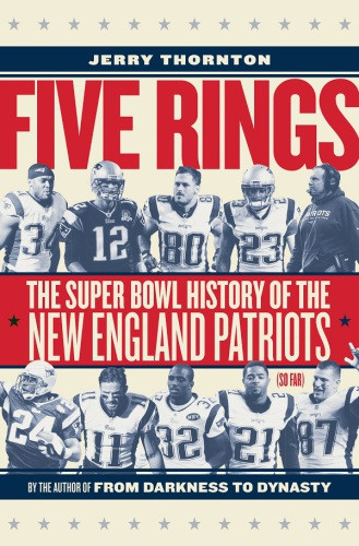 Five Rings The Super Bowl History Of The New England Patriots So Far Thornton