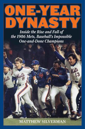Oneyear Dynasty Inside The Rise And Fall Of The 1986 Mets Baseballs Impossible Oneanddone Champions Illustrated Silverman