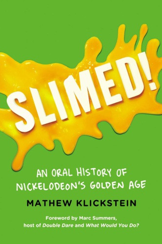 Slimed An Oral History Of Nickelodeons Golden Age Klickstein