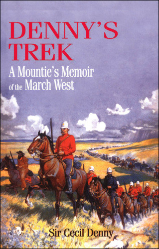 Dennys Trek A Mounties Memoir Of The March West Denny Cecil E