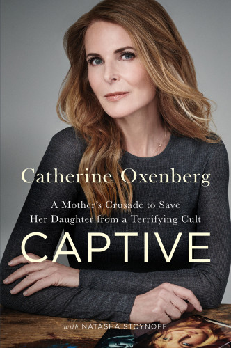 Captive A Mothers Crusade To Save Her Daughter From A Terrifying Cult First Gallery Books Hardcover Edition Oxenberg