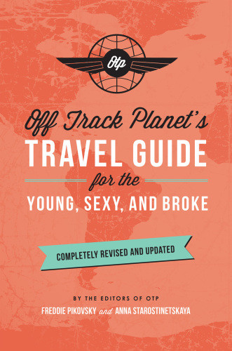 Off Track Planets Travel Guide For The Young Sexy And Brokecompletely Revised And Updated Completely Revised And Updated Pikovsky