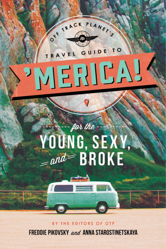Off Track Planets Travel Guide To Merica For The Young Sexy And Broke Pikovsky