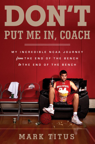 Dont Put Me In Coach My Incredible Ncaa Journey From The End Of The Bench To The End Of The Bench 1st Ed Titus
