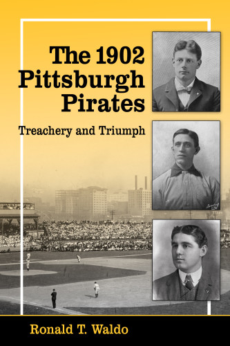The 1902 Pittsburgh Pirates Treachery And Triumph Waldo Ronald T