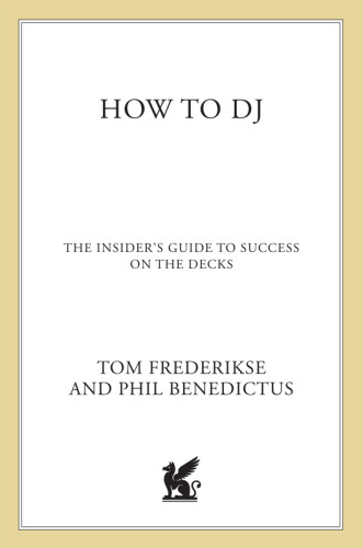 How To Dj The Insiders Guide To Success On The Decks 1st St Martins Griffin Ed Benedictus