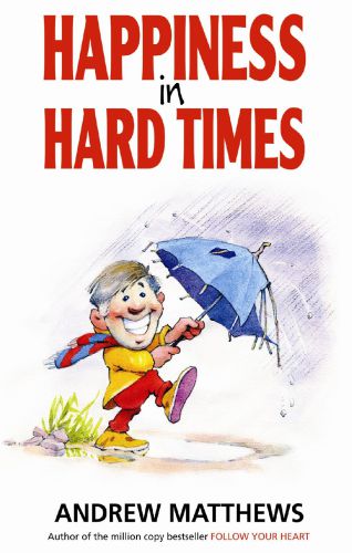 Happiness In Hard Times Andrew Matthews