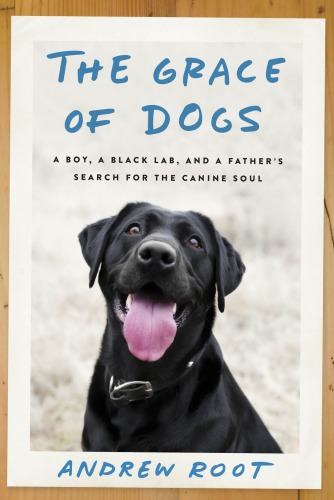 The Grace Of Dogs First Edition Andrew Root Phd