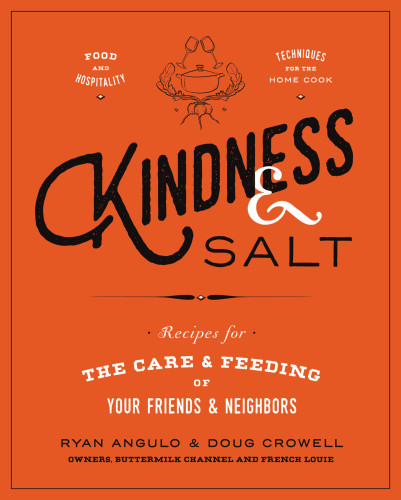 Kindness Salt Recipes For The Care And Feeding Of Your Friends And Neighbors First Edition Ryan Angulo Doug Crowell
