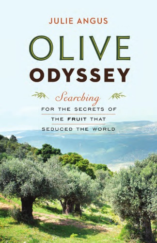 Olive Odyssey Searching For The Secrets Of The Fruit That Civilized The World Angus