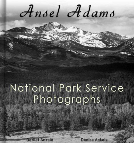 Ansel Adams 212 National Park Service Photographs Daniel Ankele Denise Ankele
