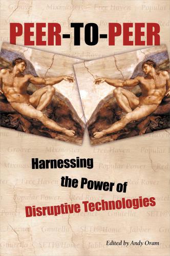Peertopeer Harnessing The Benefits Of A Disruptive Technology Edited By Andy Oram Andy Oram