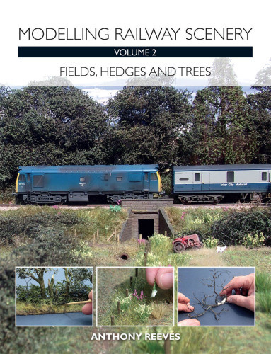 Modelling Railway Scenery Volume 2 Fields Hedges And Trees Anthony A Reeves