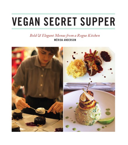 Vegan Secret Supper Bold Elegant Menus From A Rogue Kitchen Anderson