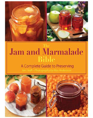 The Jam Marmalade Bible A Complete Guide To Preserving 1st Edition Jan Hedh