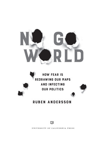 No Go World How Fear Is Redrawing Our Maps And Infecting Our Politics Andersson