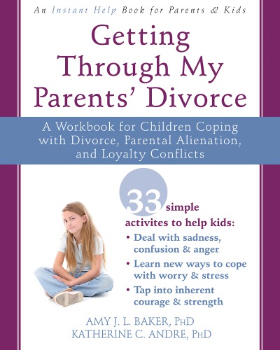 Getting Through My Parents Divorce A Workbook For Children Coping With Divorce Parental Alienation And Loyalty Conflicts Andre
