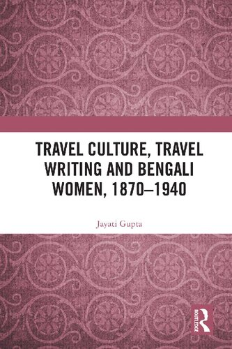 Travel Culture Travel Writing And Bengali Women 18701940 Jayati Gupta