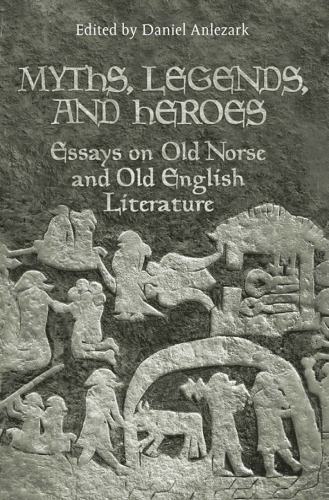 Myths Legends And Heroes Essays On Old Norse And Old English Literature In Honour Of John Mckinnell Anlezark