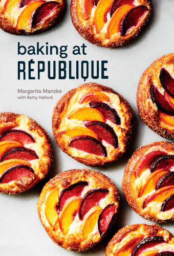 Baking At Rpublique Masterful Techniques And Recipes First Edition Margarita Manzke Betty Hallock