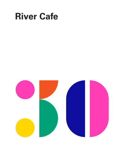 River Cafe London 30 Ruth Rogers Rose Gray Sian Wyn Owen Joseph Trivelli