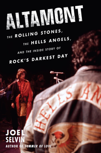 Altamont The Rolling Stones The Hells Angels And The Inside Story Of Rocks Darkest Day Hells Angelsselvin