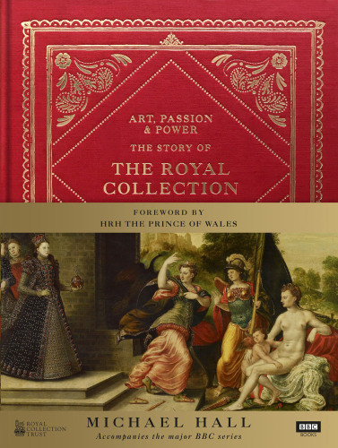 Art Passion Power The Story Of The Royal Collection Queen Of Great Britain Elizabeth Iihall