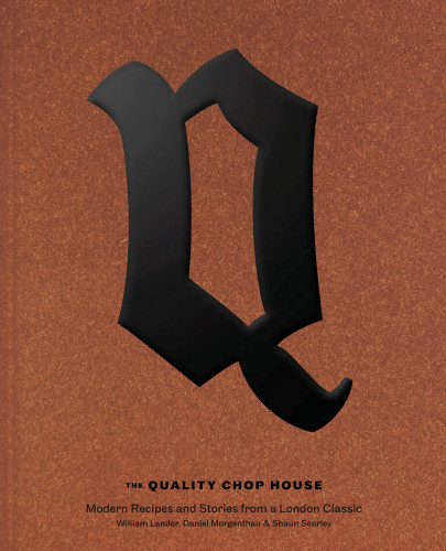 The Quality Chop House Modern Recipes And Stories From A London Classic William Lander