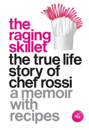 The Raging Skillet The True Life Story Of Chef Rossi Chef Rossi