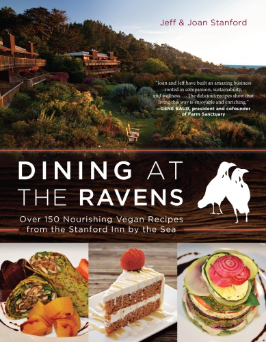 Dining At The Ravens Over 150 Nourishing Vegan Recipes From The Stanford Inn By The Sea Stanford