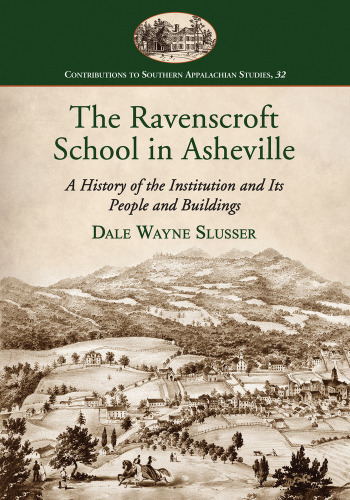 The Ravenscroft School In Asheville A History Of The Institution And Its People And Buildings Slusser