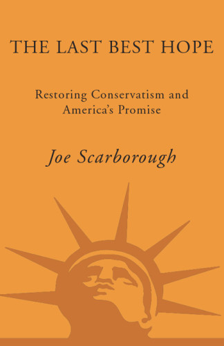 The Last Best Hope Restoring Conservatism And Americas Promise Scarborough