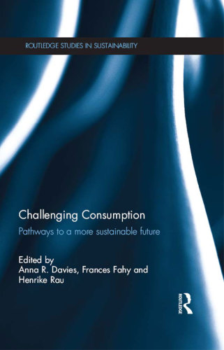 Challenging Consumption Pathways To A More Sustainable Future Anna R Davies Editor