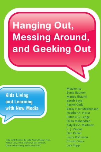 Hanging Out Messing Around And Geeking Out Kids Living And Learning With New Media Antin