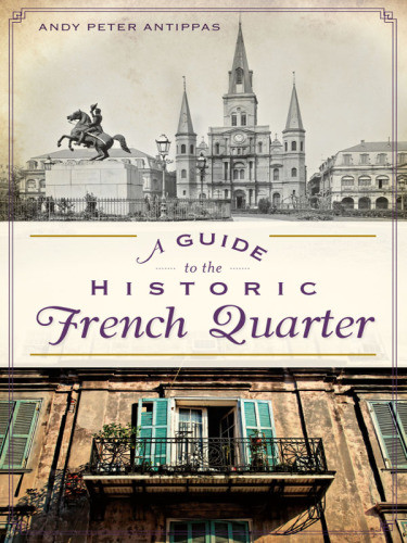 A Guide To The Historic French Quarter Andy Peter Antippas